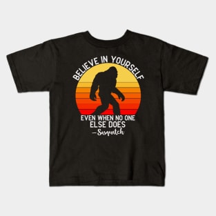 Believe In Yourself Even When No One else Does Funny Bigfoot Sasquatch Kids T-Shirt